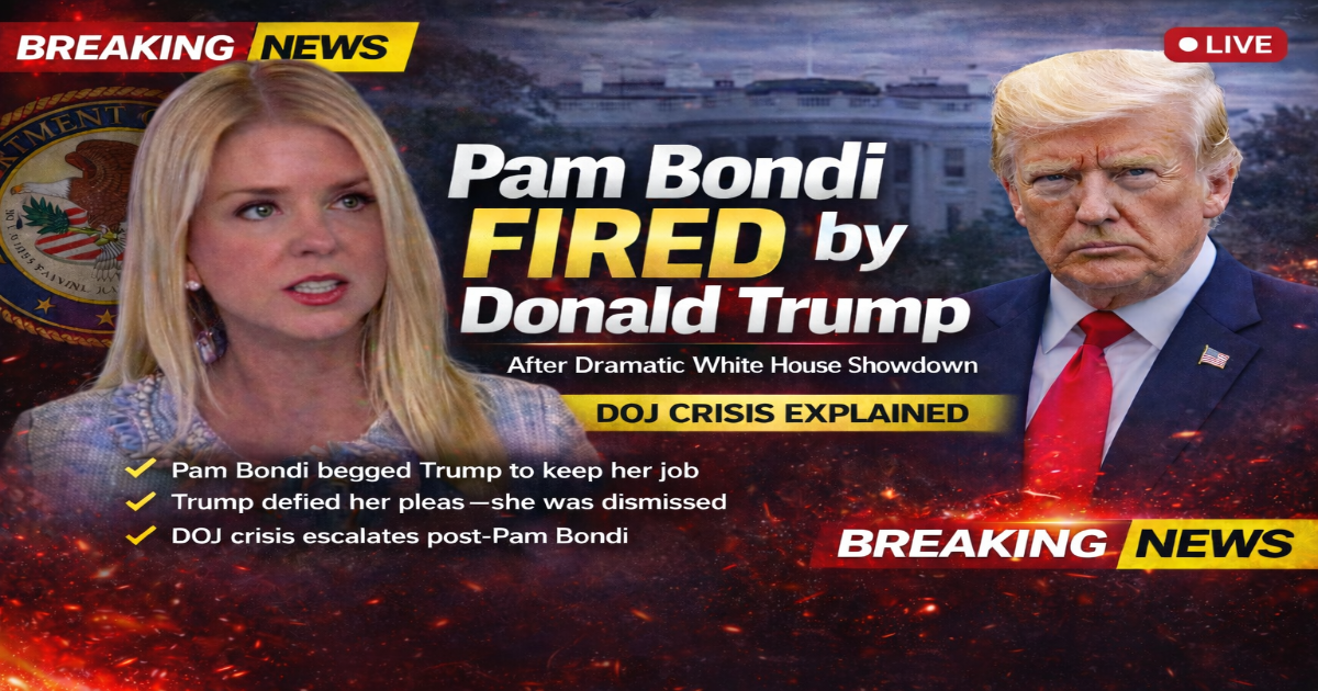 Pam Bondi fired by Donald Trump after White House showdown breaking news